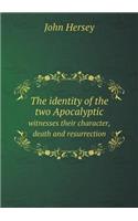 The Identity of the Two Apocalyptic Witnesses Their Character, Death and Resurrection