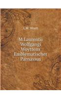 M.Laurentii Wolfgangi Woyttens Emblematischer Parnassus