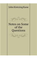 Notes on Some of the Questions