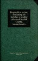 Biographical review, containing life sketches of leading citizens of Norfolk County, Massachusetts