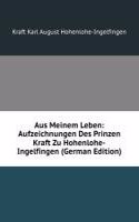 Aus Meinem Leben: Aufzeichnungen Des Prinzen Kraft Zu Hohenlohe-Ingelfingen (German Edition)