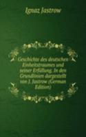 Geschichte des deutschen Einheitstraumes und seiner Erfullung. In den Grundlinien dargestellt von J. Jastrow (German Edition)