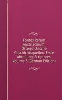 Fontes Rerum Austriacarum: Osterreichische Geschichtsquellen. Erste Abteilung, Scriptores, Volume 3 (German Edition)