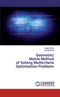 Geometric/Matrix Method of Solving Multicriteria Optimization Problems