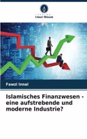 Islamisches Finanzwesen - eine aufstrebende und moderne Industrie?