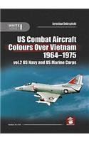 Us Combat Aircraft Colours Over Vietnam 1964 - 1975. Volume 2