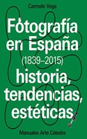 Fotografia en Espana (1839-2015): Historia, tendencias, esteticas
