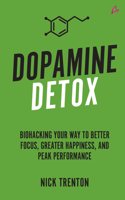 Dopamine Detox: Biohacking Your Way To Better Focus, Greater Happiness, and Peak Performance (English)