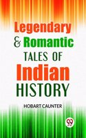Legendary & Romantic Tales Of Indian History Hobart Caunter