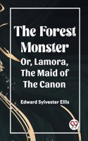 Forest Monster Or, Lamora, the Maid of the Canon