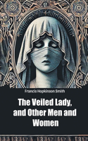 The Veiled Lady, and Other Men and Women (Edition2024)