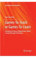Games-To-Teach or Games-To-Learn