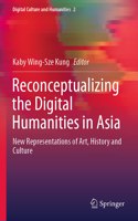 Reconceptualizing the Digital Humanities in Asia