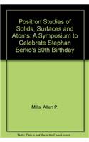 Positron Studies of Solids, Surfaces and Atoms: A Symposium to Celebrate Stephan Berko's 60th Birthday