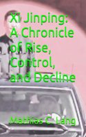 Xi Jinping: A Chronicle of Rise, Control, and Decline