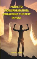 Paths to Transformation: Awakening the Best in You