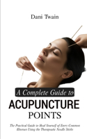 Complete Guide to Acupuncture Points
