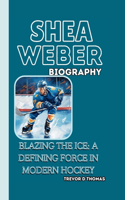 Shea Weber Biography: Blazing the Ice: A Defining Force in Modern Hockey