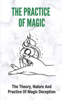 The Practice Of Magic: The Theory, Nature And Practice Of Magic Deception: Religious But Not Spiritual