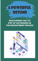 Powerful Resume: Discovering The 1st Step Of Succeeding In The Recruitment Process: Explaining Unemployment Gaps Skilfully