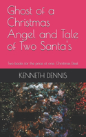 Ghost of a Christmas Angel and The Tale of Two Santa's 2-1 Book