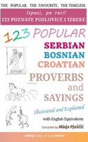123 Popular Serbian - Bosnian - Croatian Proverbs and Sayings with English Equivalents, Illustrated and Explained