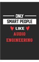 Only Smart People Like audio engineering Notebook - Funny audio engineering Journal Gift