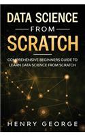 Data Science From Scratch: Comprehensive Beginners Guide To Learn Data Science From Scratch(1 Data Science from Scratch)