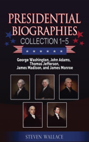 Presidential Biographies Collection 1-5: George Washington, John Adams, Thomas Jefferson, James Madison, and James Monroe