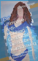 Die ultimative Anti-Mobbing Geschichte! Die saubere Kurzfassung: Mobbing, Intrigen und Escort-Service!(8 Mobbing, Intrigen Und Escort-Service!)