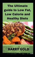The Ultimate guide to Low Fat, Low Calorie and Healthy Diets