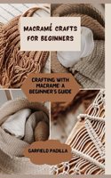 Macramé Crafts for Beginners: Crafting with Macramé a Beginner's Guide