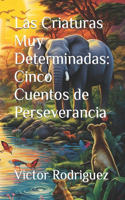 Las Criaturas Muy Determinadas