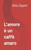 L'amore è un caffè amaro