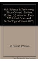 Holt Science & Technology [Short Course]: Student Edition [H] Water on Earth 2005