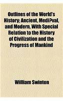 Outlines of the World's History; Ancient, Mediaeval, and Modern, with Special Relation to the History of Civilization and the Progress of Mankind: (English)