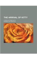 The Arrival of Kitty; A Farce in Three Acts