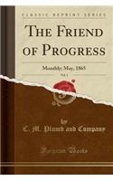 The Friend of Progress, Vol. 1: Monthly; May, 1865 (Classic Reprint)(English)