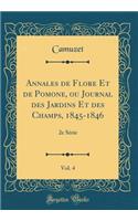 Annales de Flore Et de Pomone, Ou Journal Des Jardins Et Des Champs, 1845-1846, Vol. 4: 2e SÃ©rie (Classic Reprint)