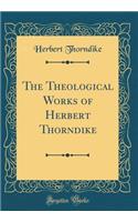 The Theological Works of Herbert Thorndike (Classic Reprint)