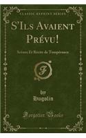 S'Ils Avaient Prévu!: Scènes Et Récits de Tempérance (Classic Reprint)