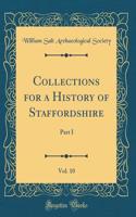 Collections for a History of Staffordshire, Vol. 10: Part I (Classic Reprint): Part I (Classic Reprint)