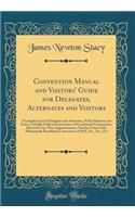 Convention Manual and Visitors' Guide for Delegates, Alternates and Visitors: A Complete List of Delegates and Alternates, with Addresses, by States; Valuable Political Information of Presidential Nominations, Electoral Vote, New Apportionment, Num