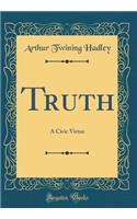 Truth: A Civic Virtue (Classic Reprint)