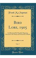 Bird Lore, 1905, Vol. 7: An Illustrated Bi-Monthly Magazine Devoted to the Study and Protection of Birds (Classic Reprint)