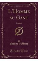 L'Homme Au Gant: Roman (Classic Reprint)