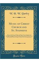 Music of Christ Church and St. Stephens: Being a Collection of Psalm and Hymn Tunes Original and Selected, as Sung in Those Churches; Harmonized for Four Voices and Provided with an Organ or Piano Forte Accompaniment (Classic Reprint)