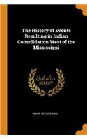 The History of Events Resulting in Indian Consolidation West of the Mississippi