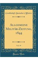 Allgemeine MilitÃ¤r-Zeitung, 1844, Vol. 19 (Classic Reprint)