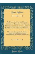 An Evaluation of the Phonic Method of Teaching the French I Course Outlined in the Alberta Handbook for Secondary Schools: A Dissertation Submitted to the Graduate Faculty in Partial Fulfillment of the Requirements for the Degree of Master of Arts